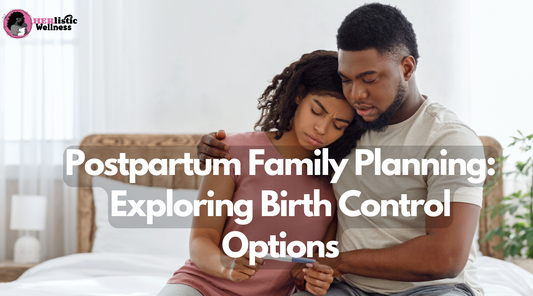 Postpartum Family Planning: Exploring Birth Control Options